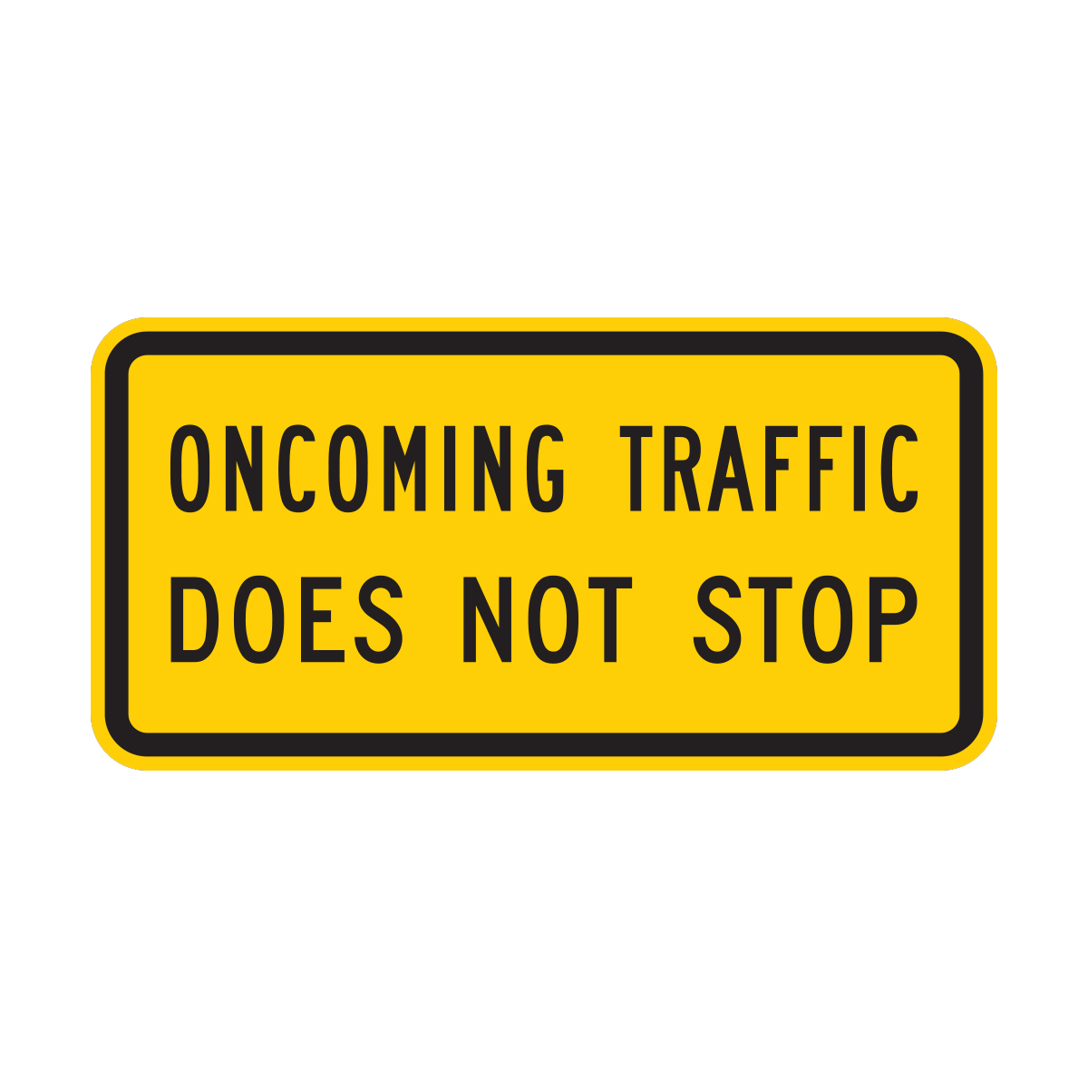 Oncoming Traffic Does Not Stop Sign (W4-4bP)